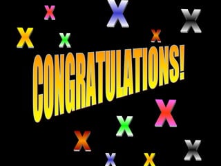 CONGRATULATIONS! CONGRATULATIONS! CONGRATULATIONS! X X X X X X X X X X X X 