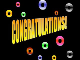 CONGRATULATIONS! CONGRATULATIONS! CONGRATULATIONS! O O O O O O O O O O O O 