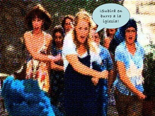 ¡Subirá en burro a la iglesia!