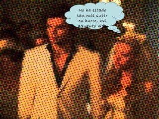 No ha estado tan mal subir en burro, así aguanto más con tacones.