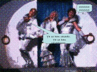 Ya se han casado. Ya se han casadooooo… OOOOOOOOOOO…