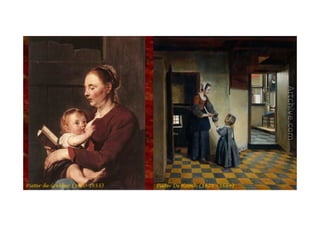 Pieter de Grebber (1600-1653)   Pieter De Hooch (1629 – 1684)
 