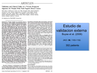 Estudio de
     Estudio de
validacion externa
validacion externa
   Buyse et al. (2006)
   Buyse et al. (2006)

   JNCI. 98, 1183-1192. .
    JNCI. 98, 1183-1192

      302 patients
 