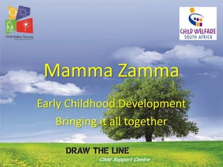 Mamma Zamma Early Childhood Development Bringing it all together 