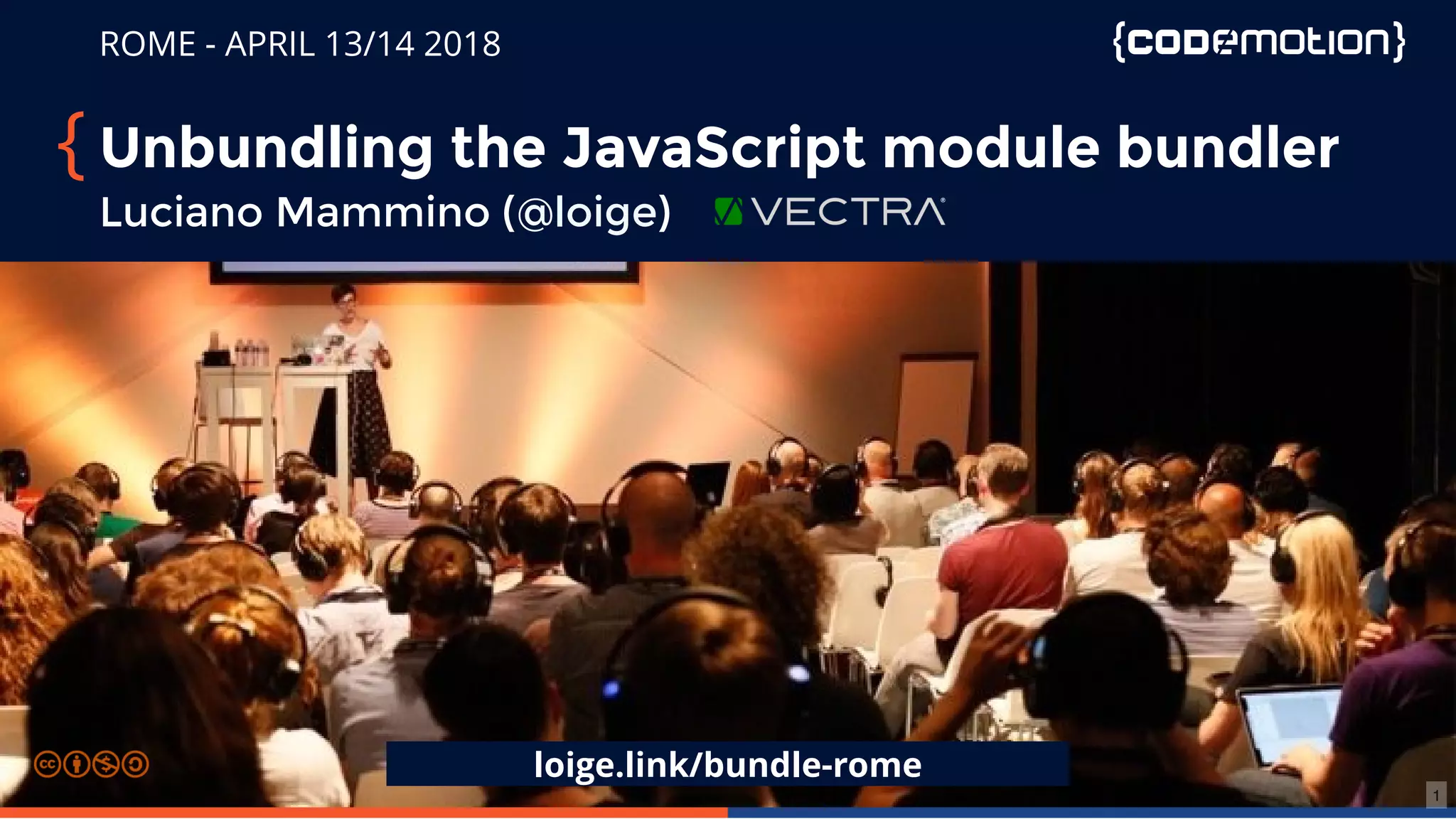 Unbundling the JavaScript module bundler Luciano Mammino Codemotion Rome 2018 PPT