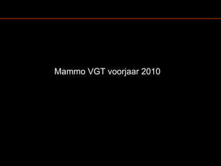      Mammo VGT voorjaar 2010 