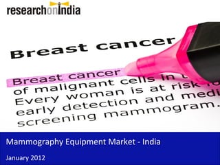 Insert Cover Image using Slide Master View
                              Do not distort




Mammography Equipment Market - India
January 2012
 