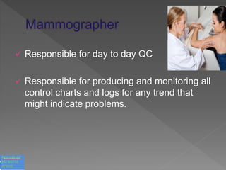  Responsible for day to day QC
 Responsible for producing and monitoring all
control charts and logs for any trend that
might indicate problems.
 