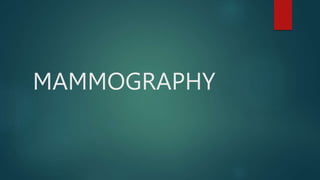 MAMMOGRAPHY
 