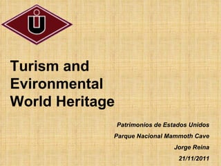 Turism and Evironmental World Heritage Patrimonios de Estados Unidos Parque Nacional Mammoth Cave Jorge Reina 21/11/2011 