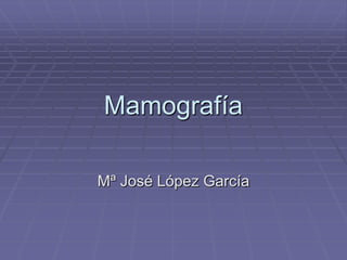 Mamografía Mª José López García 