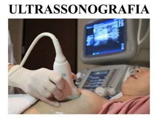 ULTRASSONOGRAFIA
 