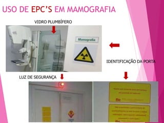 USO DE EPC’S EM MAMOGRAFIA
VIDRO PLUMBÍFERO
IDENTIFICAÇÃO DA PORTA
LUZ DE SEGURANÇA
 