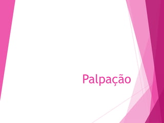 Palpação
 