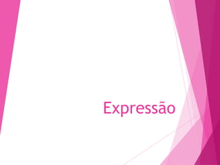Expressão
 