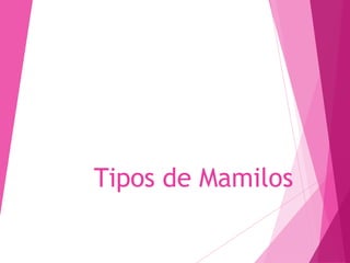 Tipos de Mamilos
 