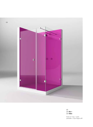 03




     03
     Zen Rei +
     Zen Neko

     Ducha con 1 ﬁjo y 1 puerta
     practicable + 1 ﬁjo en ángulo a 90º
 