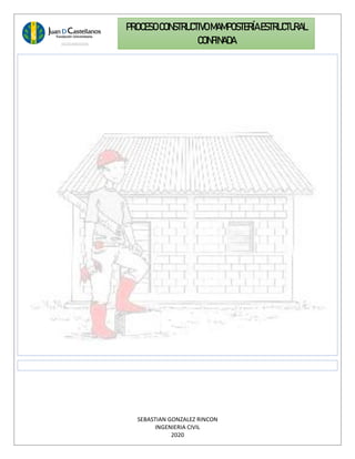 SEBASTIAN GONZALEZ RINCON
INGENIERIA CIVIL
2020
PROCESO CONSTRUCTIVOMAMPOSTERÍAESTRUCTURAL
CONFINADA
 