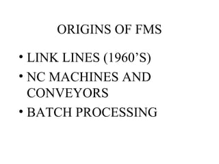ORIGINS OF FMS LINK LINES (1960’S) NC MACHINES AND CONVEYORS BATCH PROCESSING 