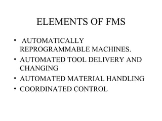 ELEMENTS OF FMS AUTOMATICALLY REPROGRAMMABLE MACHINES. AUTOMATED TOOL DELIVERY AND CHANGING AUTOMATED MATERIAL HANDLING COORDINATED CONTROL 