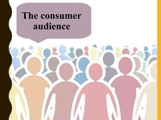 The consumer
audience
 