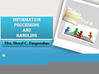 Information
 Processing
    and
  Handling
 