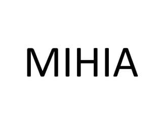 MIHIA