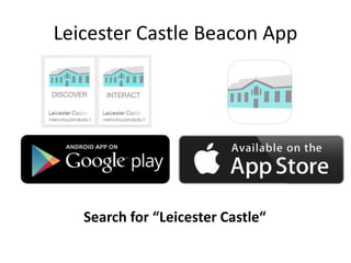 Leicester Castle Beacon App
Search for “Leicester Castle“
 