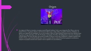 Origen
 Los orígenes de Maná se remontan a un grupo musical llamado Sombrero Verde, cuyos integrantes Fher Olvera, como voz;
Gustavo Orozco, a la guitarra eléctrica; y los hermanos Calleros: Juan, al bajo, Ulises, a la guitarra eléctrica y Abraham, a la
batería eran originarios de Guadalajara. En un inicio tocaban en Bares. En 1980 decidieron juntarse para tocar distintos temas
de grupos a los que admiraban, entre ellos The Beatles, Led Zeppelin, The Police, The Rolling Stones, entre otros. Inicialmente,
se hacían llamar The Green Hat Spies, pero pronto el nombre se abrevió a Green Hat y, finalmente, se adaptó al español como
Sombrero Verde, ya que la banda deseaba tocar rock en su propio idioma, siendo de los primeros grupos en aventurarse a
componer sus propias canciones aún cuando el rock en español no era una tendencia.7
 