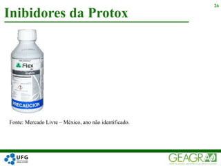 Inibidores da Protox
26
Fonte: Mercado Livre – México, ano não identificado.
 