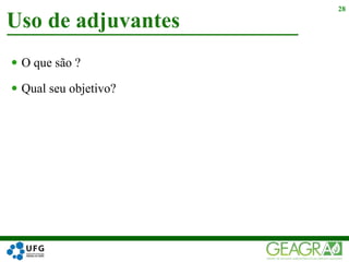 Uso de adjuvantes
28
 O que são ?
 Qual seu objetivo?
 