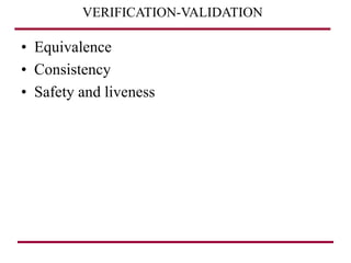 VERIFICATION-VALIDATION
• Equivalence
• Consistency
• Safety and liveness
 