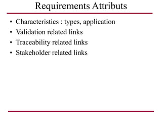 Requirements Attributs
• Characteristics : types, application
• Validation related links
• Traceability related links
• Stakeholder related links
 