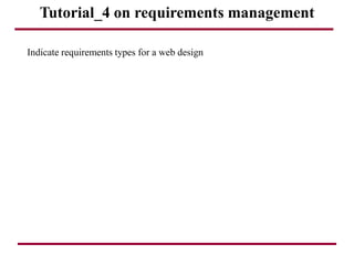 Tutorial_4 on requirements management
Indicate requirements types for a web design
 