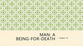 MAN: A
BEING-FOR-DEATH Chapter 18
 