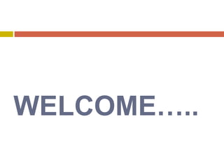 WELCOME…..
 