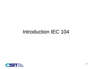 15 
Introduction IEC 104 
 