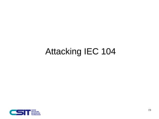 19 
Attacking IEC 104 
 