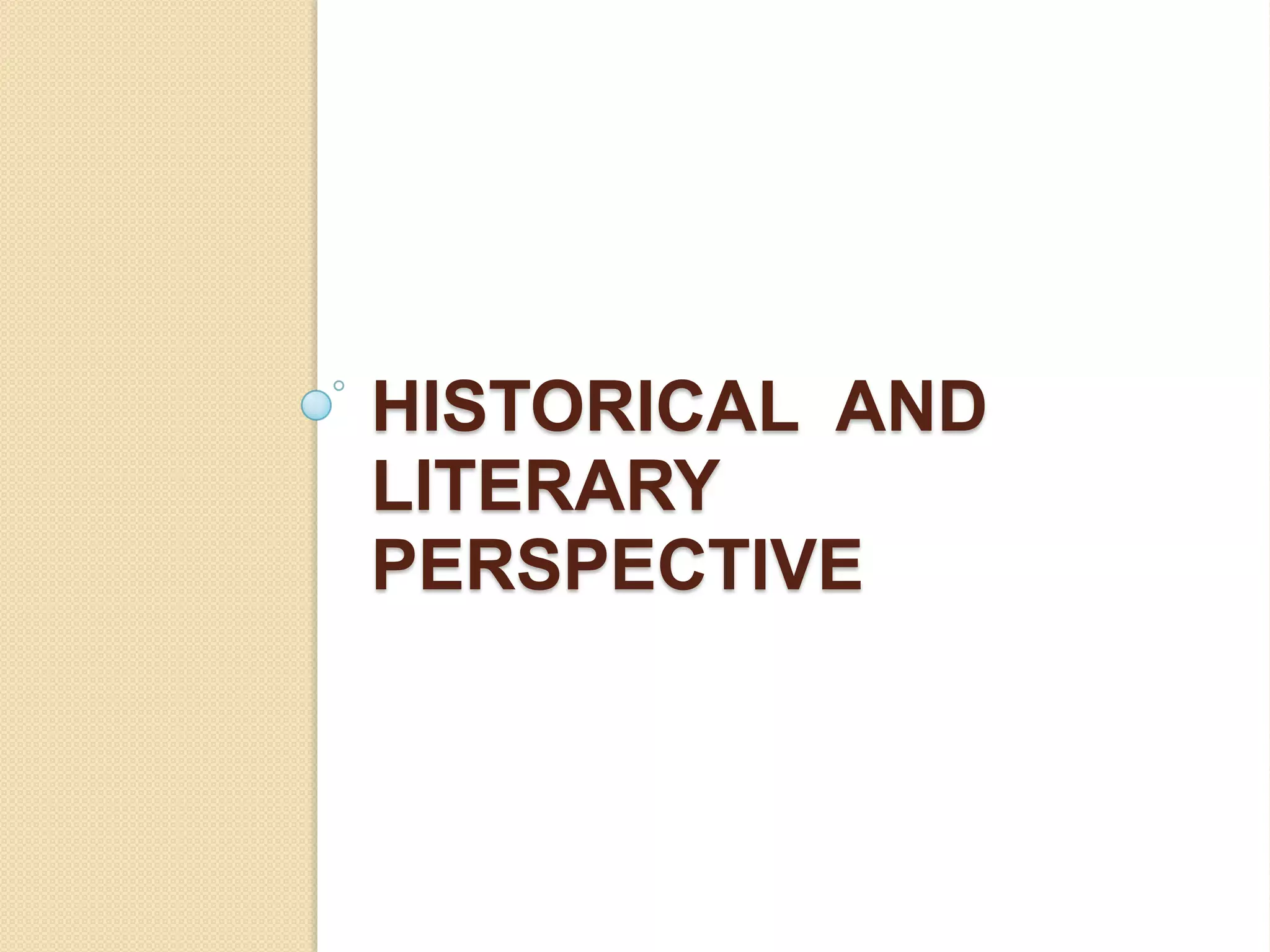 HISTORICAL AND
LITERARY
PERSPECTIVE
 