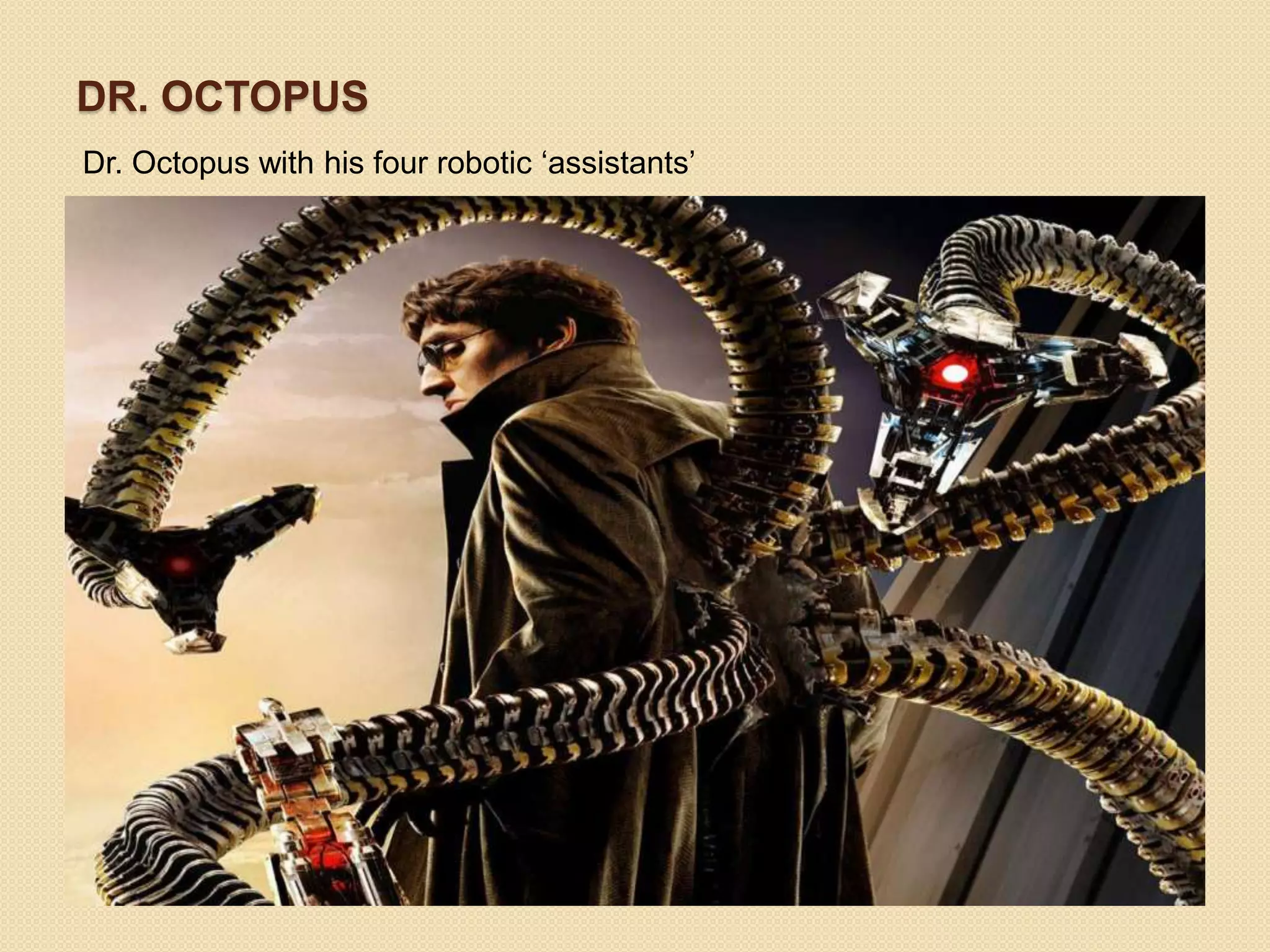 DR. OCTOPUS
Dr. Octopus with his four robotic ‘assistants’
 