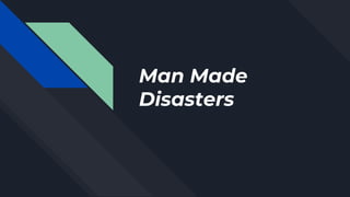 Man Made
Disasters
 
