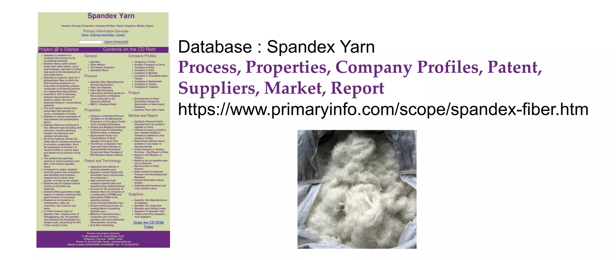 Database : Spandex Yarn
Process, Properties, Company Profiles, Patent,
Suppliers, Market, Report
https://www.primaryinfo.com/scope/spandex-fiber.htm