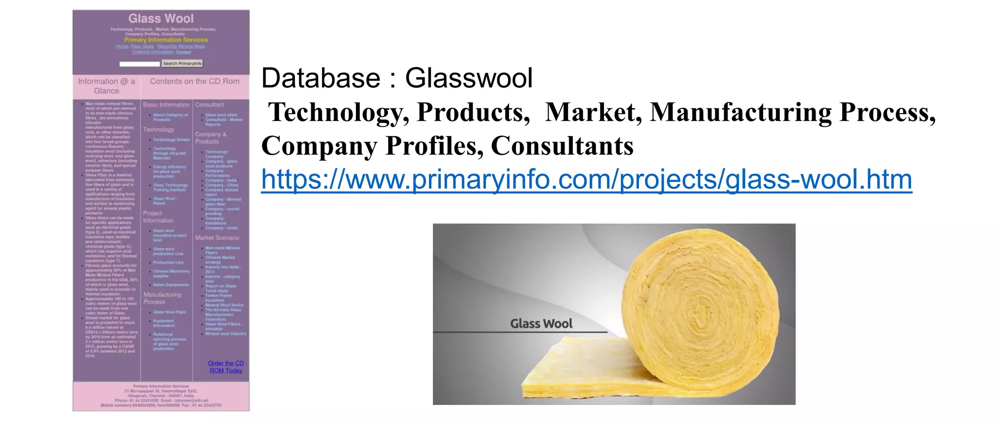 Database : Glasswool
Technology, Products, Market, Manufacturing Process,
Company Profiles, Consultants
https://www.primaryinfo.com/projects/glass-wool.htm