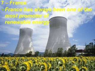 7 – France
France has always been one of the
most promoter of
renewable energy
 