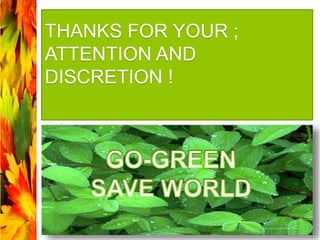 THANKS FOR YOUR ;
ATTENTION AND
DISCRETION !
 