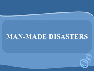 Man made disasters | PPT