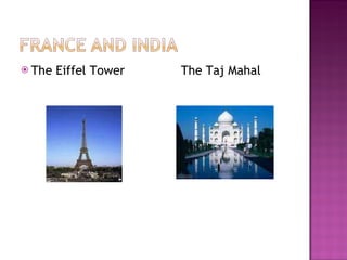 The Eiffel Tower  The Taj Mahal 