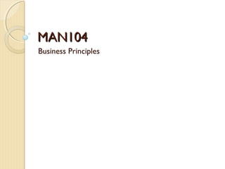 MAN104MAN104
Business Principles
 