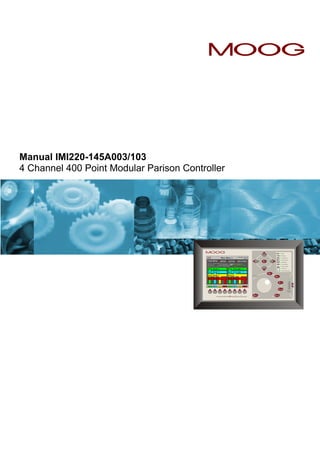 MOOG




Manual IMI220-145A003/103
4 Channel 400 Point Modular Parison Controller
 