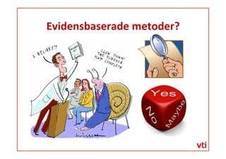 Evidensbaserade	
 metoder?	
 
 